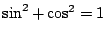 $\sin^2+\cos^2 = 1$